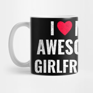 I Love My Awesome Girlfriend couples valentines day men women gift Mug